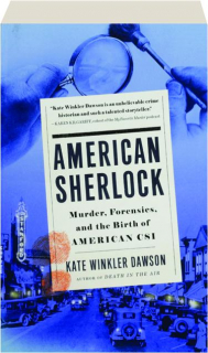 AMERICAN SHERLOCK: Murder, Forensics, and the Birth of American CSI