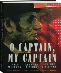 O CAPTAIN, MY CAPTAIN: Walt Whitman, Abraham Lincoln, and the Civil War