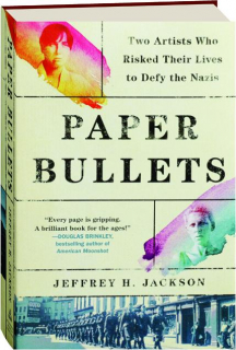 PAPER BULLETS: Two Artists Who Risked Their Lives to Defy the Nazis