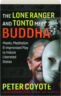 THE LONE RANGER AND TONTO MEET BUDDHA: Masks, Meditation & Improvised Play to Induce Liberated States