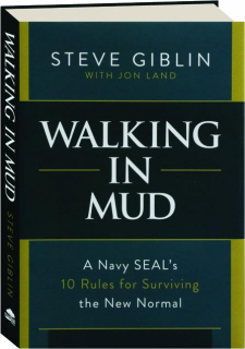 WALKING IN MUD: A Navy SEAL's 10 Rules for Surviving the New Normal