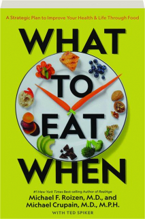 WHAT TO EAT WHEN: A Strategic Plan to Improve Your Health & Life Through Food