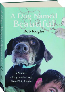 A DOG NAMED BEAUTIFUL: A Marine, a Dog, and a Long Road Trip Home
