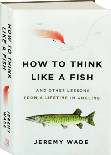 HOW TO THINK LIKE A FISH