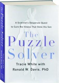 THE PUZZLE SOLVER: A Scientist's Desperate Quest to Cure the Illness That Stole His Son