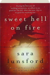 SWEET HELL ON FIRE: A Memoir of the Prison I Worked in and the Prison I Lived In