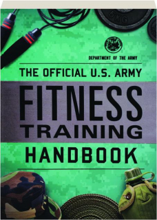 THE OFFICIAL U.S. ARMY FITNESS TRAINING HANDBOOK