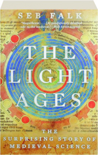 THE LIGHT AGES: The Surprising Story of Medieval Science