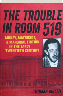 THE TROUBLE IN ROOM 519: Money, Matricide, & Marginal Fiction in the Early Twentieth Century