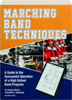 MARCHING BAND TECHNIQUES: A Guide to the Successful Operation of a High School Band Program