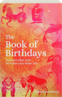THE BOOK OF BIRTHDAYS: Discover What Your Birthdate Says About You