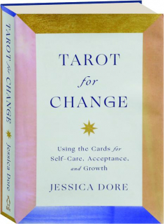 TAROT FOR CHANGE: Using the Cards for Self-Care, Acceptance, and Growth
