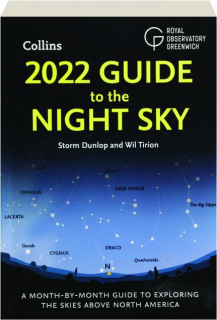 2022 GUIDE TO THE NIGHT SKY: A Month-by-Month Guide to Exploring the Skies Above North America