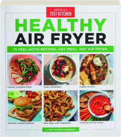 HEALTHY AIR FRYER: 75 Feel-Good Recipes, Any Meal, Any Air Fryer