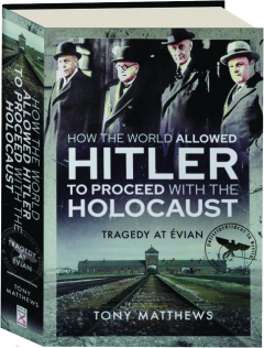 HOW THE WORLD ALLOWED HITLER TO PROCEED WITH THE HOLOCAUST: Tragedy at Evian