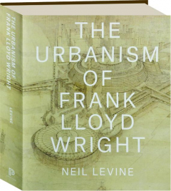 THE URBANISM OF FRANK LLOYD WRIGHT