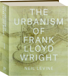 THE URBANISM OF FRANK LLOYD WRIGHT