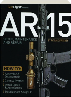 AR-15 SETUP, MAINTENANCE AND REPAIR