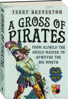 A GROSS OF PIRATES: From Alfhild the Shield Maiden to Afweyne the Big Mouth