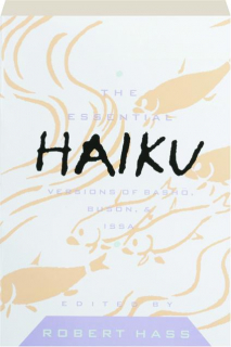 THE ESSENTIAL HAIKU: Versions of Basho, Buson, & Issa