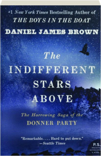 THE INDIFFERENT STARS ABOVE: The Harrowing Saga of the Donner Party