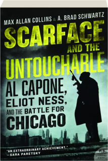 SCARFACE AND THE UNTOUCHABLE: Al Capone, Eliot Ness, and the Battle for Chicago