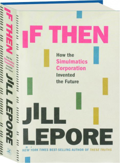 IF THEN: How the Simulmatics Corporation Invented the Future
