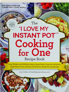 THE "I LOVE MY INSTANT POT" COOKING FOR ONE RECIPE BOOK