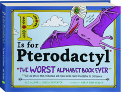 P IS FOR PTERODACTYL: The Worst Alphabet Book Ever