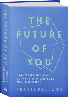 THE FUTURE OF YOU: Can Your Identity Survive 21st-Century Technology?