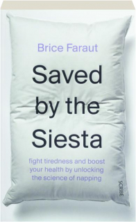 SAVED BY THE SIESTA: Fight Tiredness and Boost Your Health by Unlocking the Science of Napping