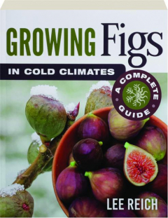 GROWING FIGS IN COLD CLIMATES: A Complete Guide