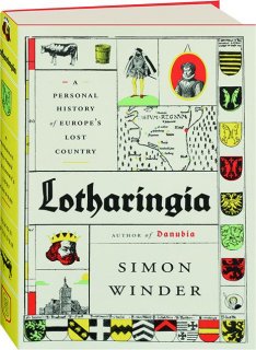 LOTHARINGIA: A Personal History of Europe's Lost Country