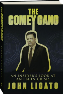 THE COMEY GANG: An Insider's Look at an FBI in Crisis