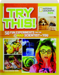 TRY THIS! 50 Fun Experiments for the Mad Scientist in You
