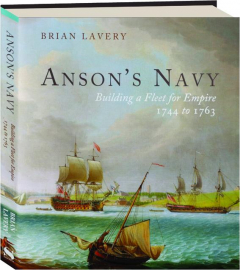 ANSON'S NAVY: Building a Fleet for Empire 1744 to 1763