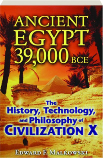 ANCIENT EGYPT 39,000 BCE: The History, Technology, and Philosophy of Civilization X