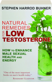 NATURAL REMEDIES FOR LOW TESTOSTERONE: How to Enhance Male Sexual Health and Energy