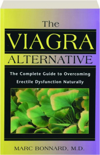 THE VIAGRA ALTERNATIVE: The Complete Guide to Overcoming Erectile Dysfunction Naturally