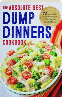 THE ABSOLUTE BEST DUMP DINNERS COOKBOOK