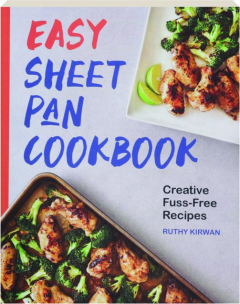 EASY SHEET PAN COOKBOOK: Creative Fuss-Free Recipes