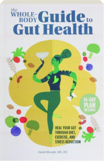 THE WHOLE-BODY GUIDE TO GUT HEALTH