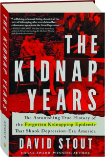THE KIDNAP YEARS: The Astonishing True History of the Forgotten Kidnapping Epidemic That Shook Depression-Era America
