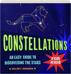 CONSTELLATIONS FOR KIDS: An Easy Guide to Discovering the Stars