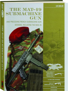 THE MAT-49 SUBMACHINE GUN: And Preceding French Submachine Gun Designs, Including the MAS-35