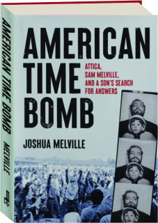 AMERICAN TIME BOMB: Attica, Sam Melville, and a Son's Search for Answers