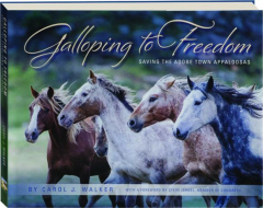 GALLOPING TO FREEDOM: Saving the Adobe Town Appaloosas