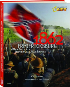 1862, FREDERICKSBURG: A New Look at a Bitter Civil War Battle