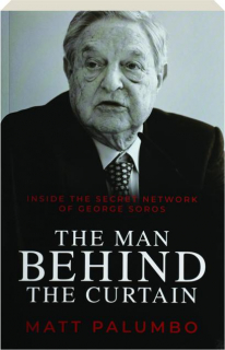 THE MAN BEHIND THE CURTAIN: Inside the Secret Network of George Soros