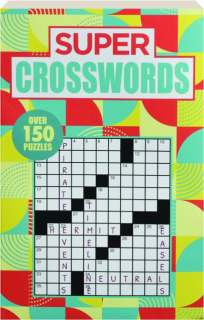 SUPER CROSSWORDS: Over 150 Puzzles